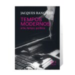 Foto vertical, colorida. Capa do livro TEMPOS MODERNOS: ARTE, TEMPO, POLÍTICA, de Jacques Rancière